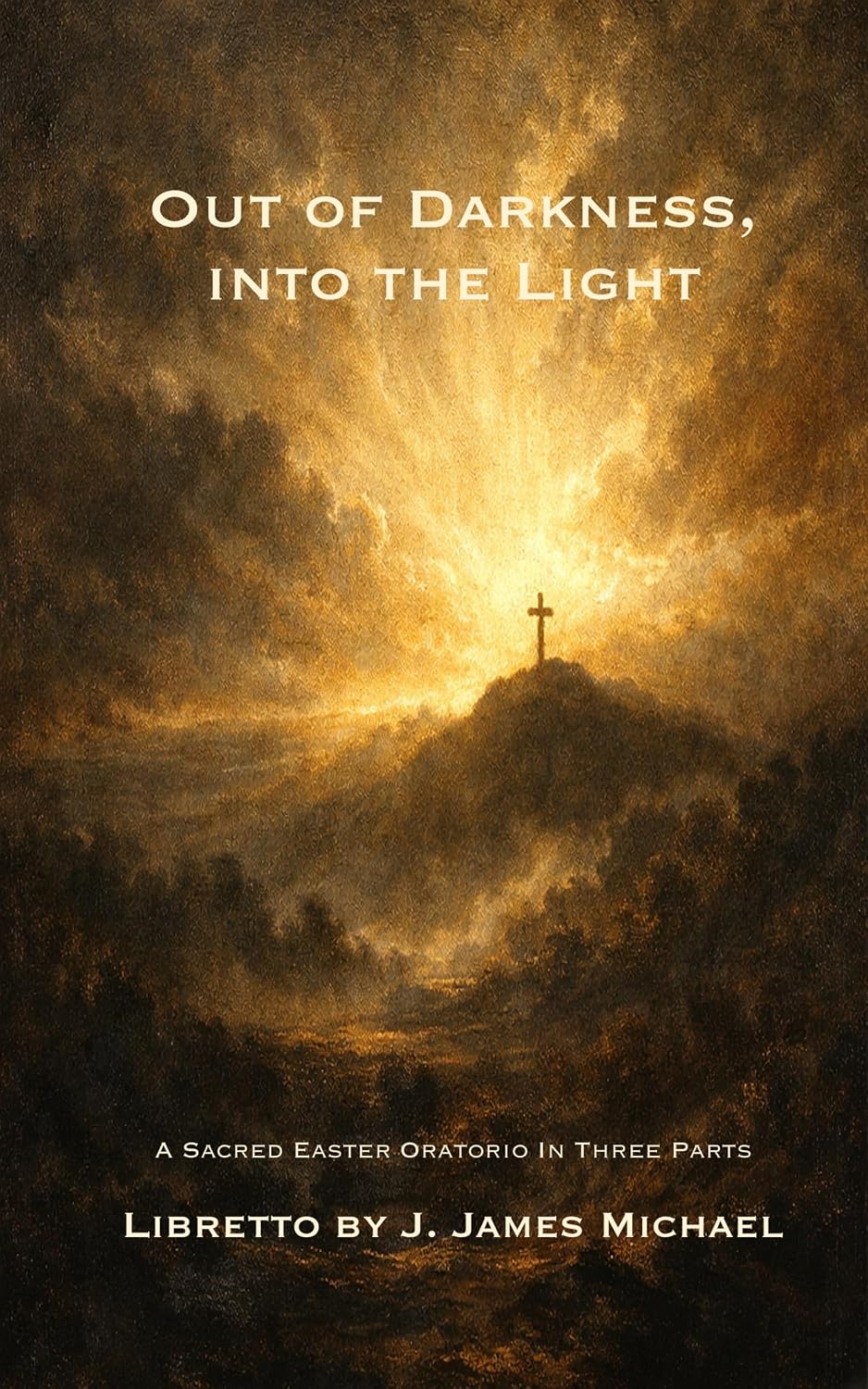 ler totalmente Out of Darkness, into the Light: A Sacred Easter Oratorio in Three Parts (English Edition)