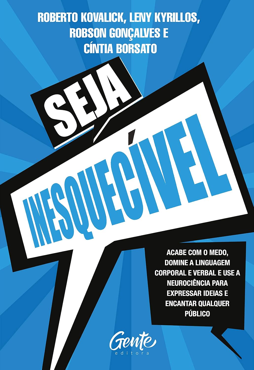 Seja Inesquecível: Acabe com o medo, domine a linguagem corporal e verbal e use a neurociência para expressar ideias e encantar qualquer público. baixar o livro de graça