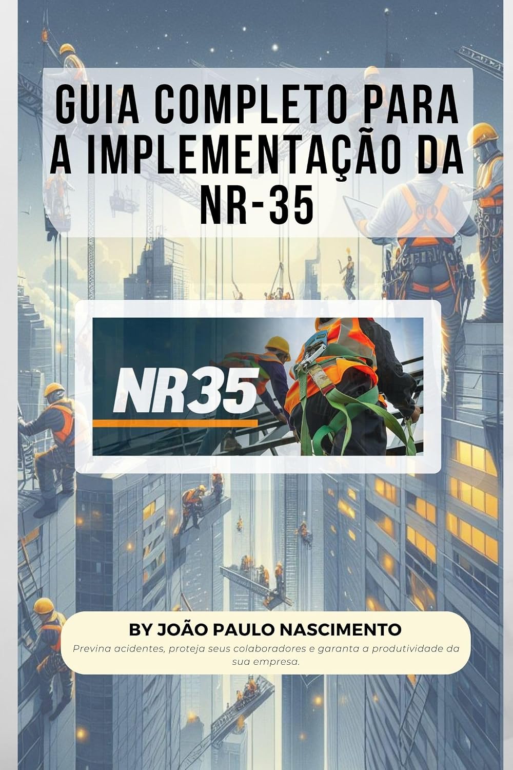 GUIA COMPLETO PARA IMPLANTAÇÃO DA NR-35: NR-35: Inovações, Desafios e Elementos para Trabalho em Altura Seguro baixar livro de graça