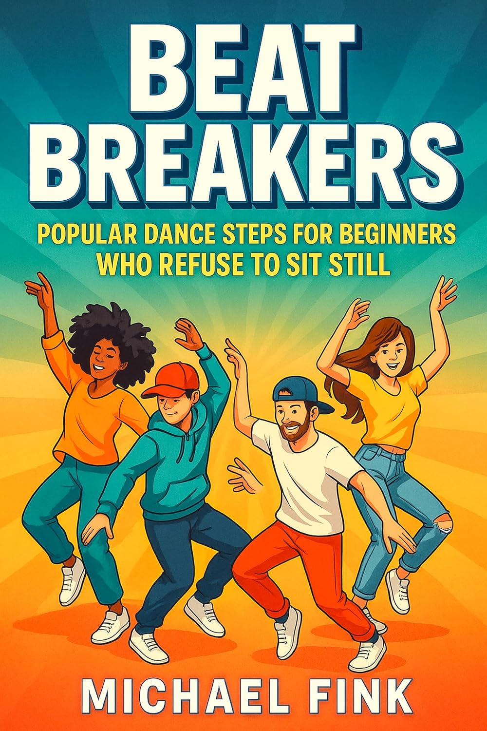 Beat Breakers: Popular Dance Steps for Beginners Who Refuse to Sit Still (English Edition) baixar o livro de graça