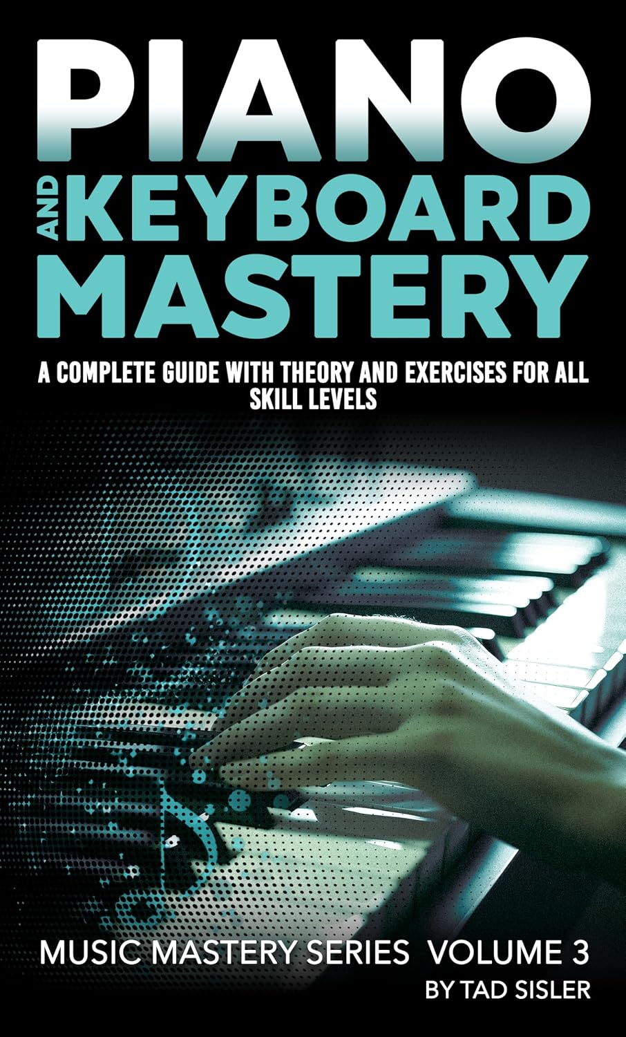 PIANO AND KEYBOARD MASTERY: A Complete Guide with Theory and Exercises for All Skill Levels (Music Mastery Series) (English Edition) baixar o livro de graça
