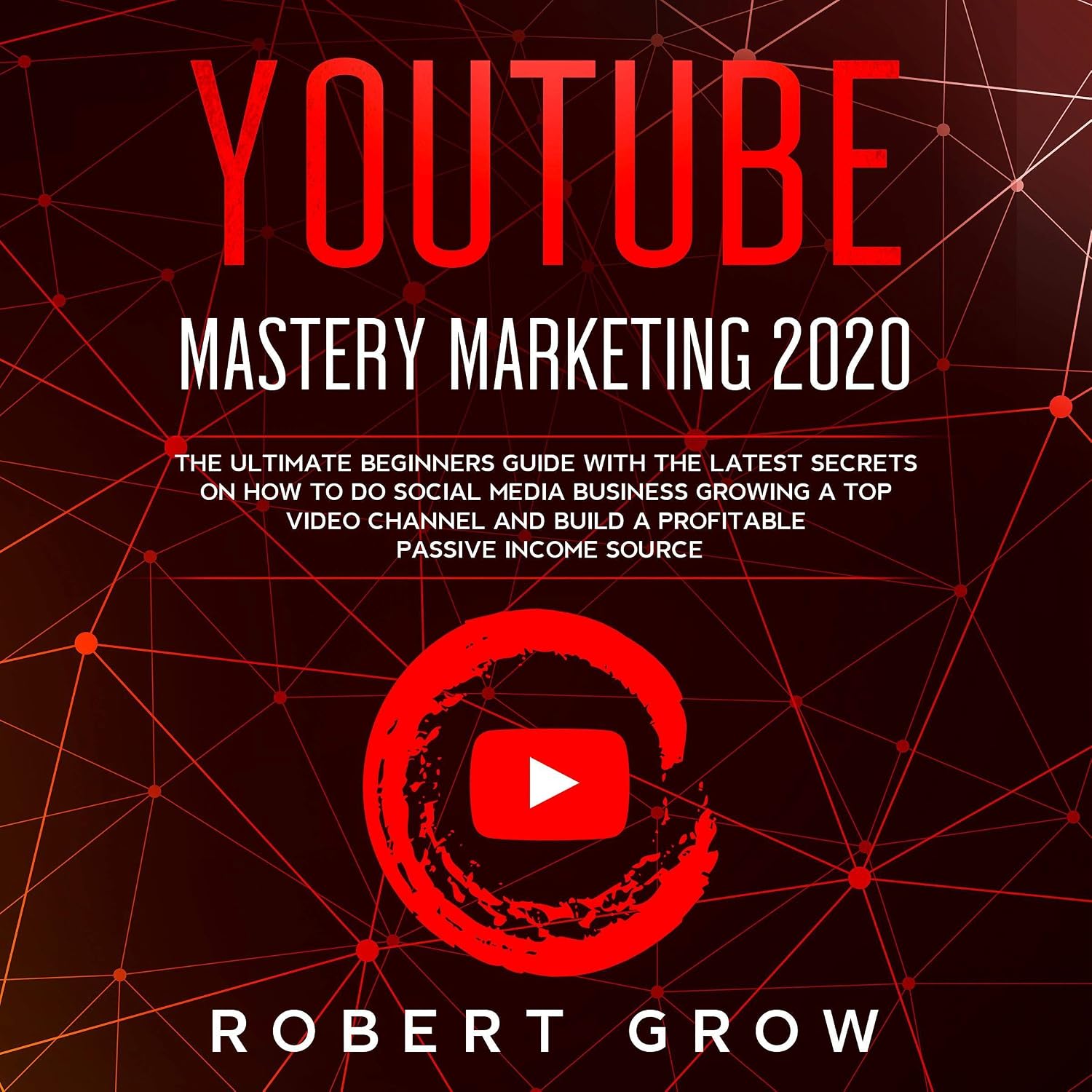 ler totalmente YouTube Mastery Marketing 2020: The Ultimate Beginners Guide with the Latest Secrets on How to Do Social Media Business Growing a Top Video Channel and Build a Profitable Passive Income Source