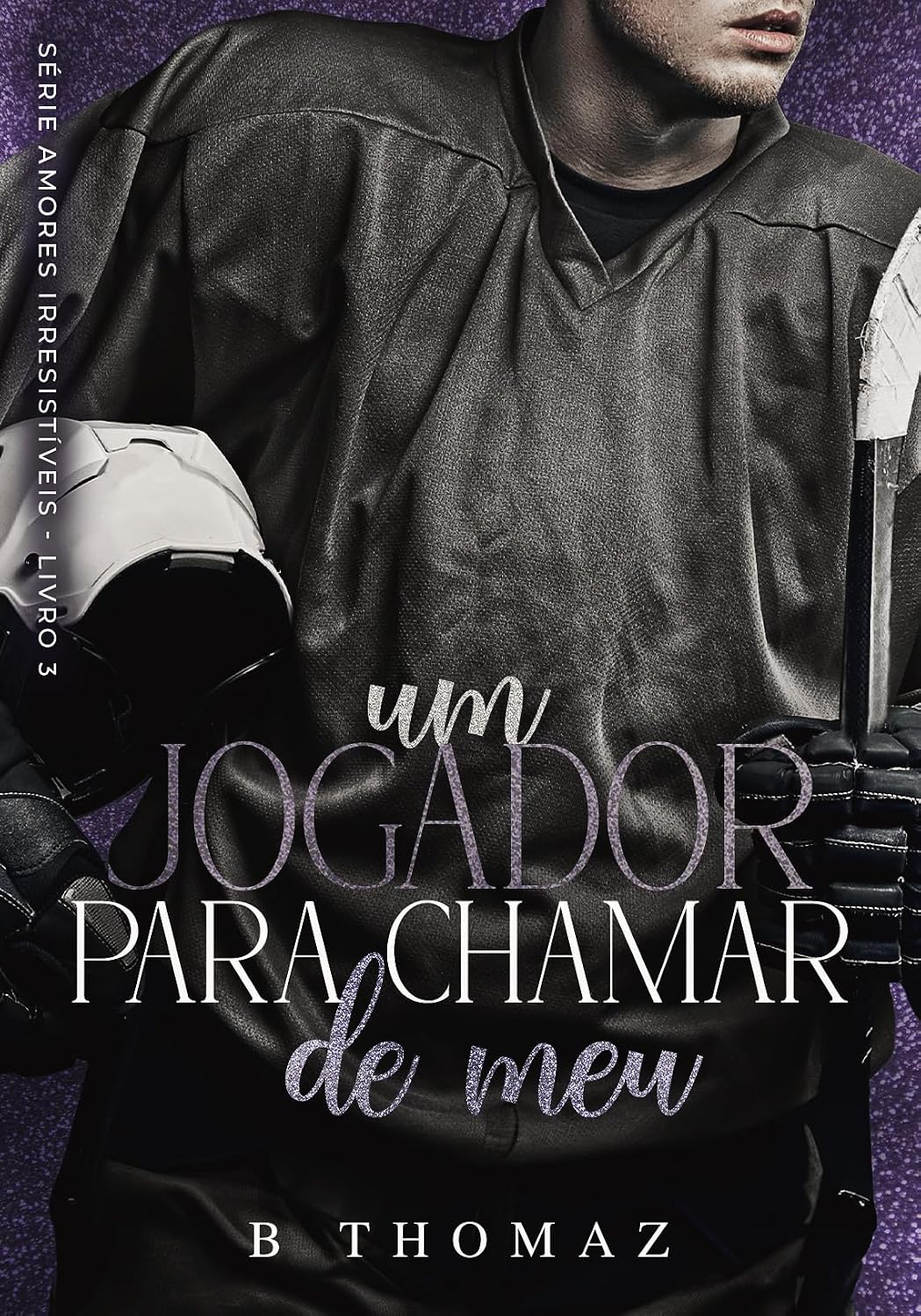 Um Jogador Para Chamar De Meu: (Série Amores Irresistíveis Livro 3) baixar o livro de graça