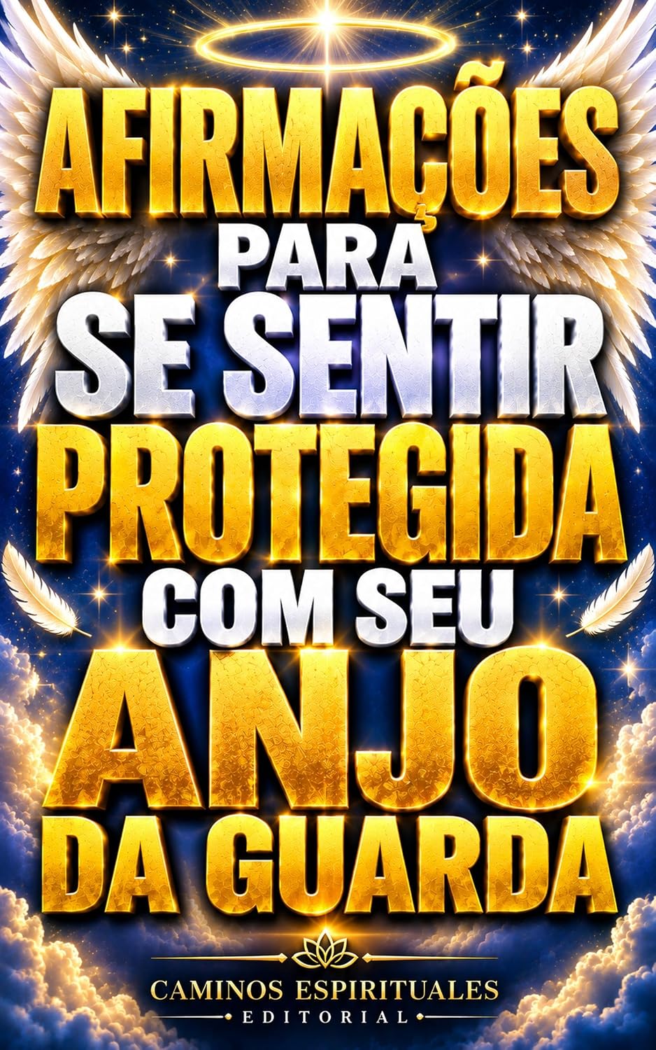 Afirmações para se sentir protegida com seu Anjo da Guarda: 100 afirmações de proteção espiritual para fortalecer sua conexão com seu Anjo da Guarda e viver com mais fé, segurança e paz baixar o livro de graça