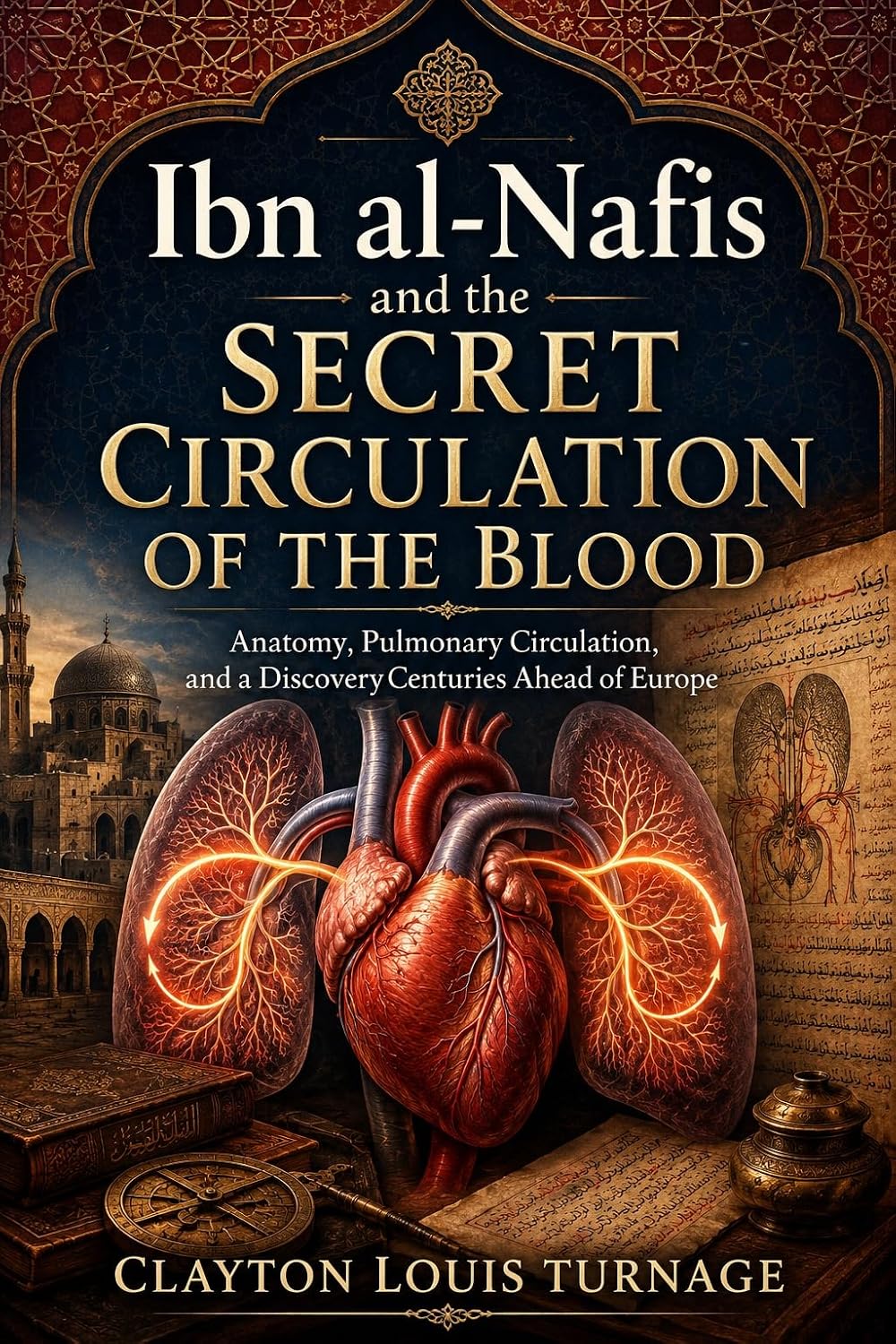 capítulo por capítulo baixar Ibn al-Nafis and the Secret Circulation of the Blood: Anatomy, Pulmonary Circulation, and a Discovery Centuries Ahead of Europe (Before the Renaissance:... of Western Genius Book 21) (English Edition)