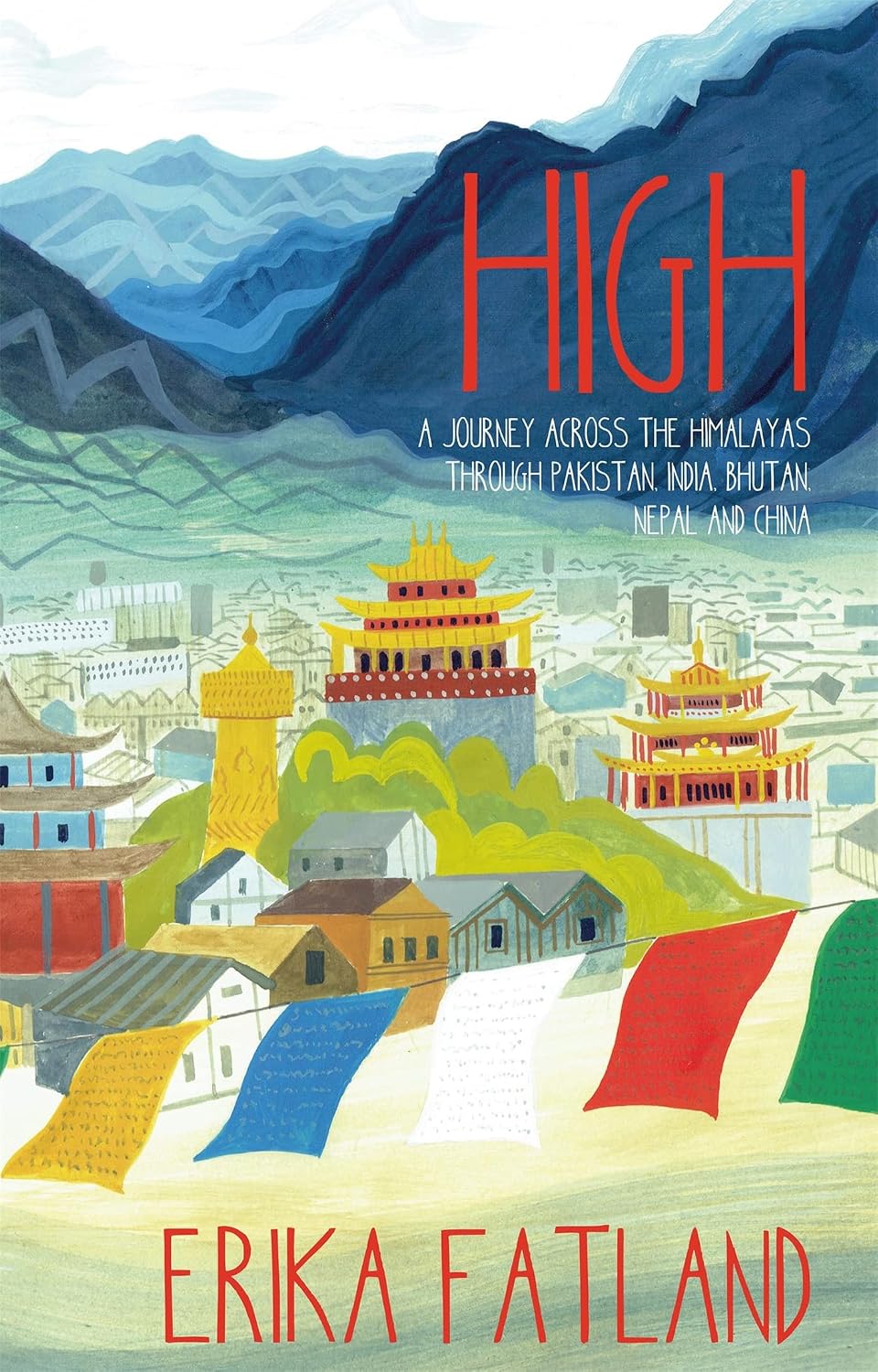 High: A Journey Across the Himalayas Through Pakistan, India, Bhutan, Nepal and China (English Edition)