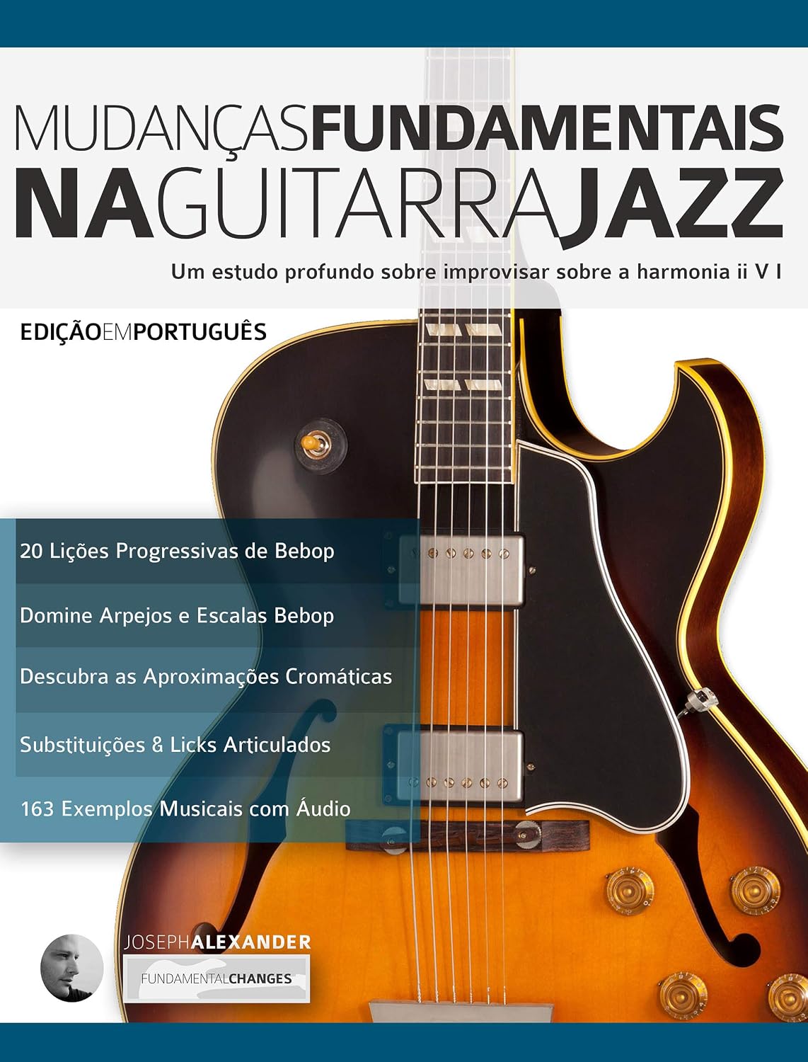 ler totalmente Mudanças Fundamentais na Guitarra Jazz: Um estudo profundo sobre improvisar sobre a harmonia ii V (Tocar jazz guitarra Livro 2)