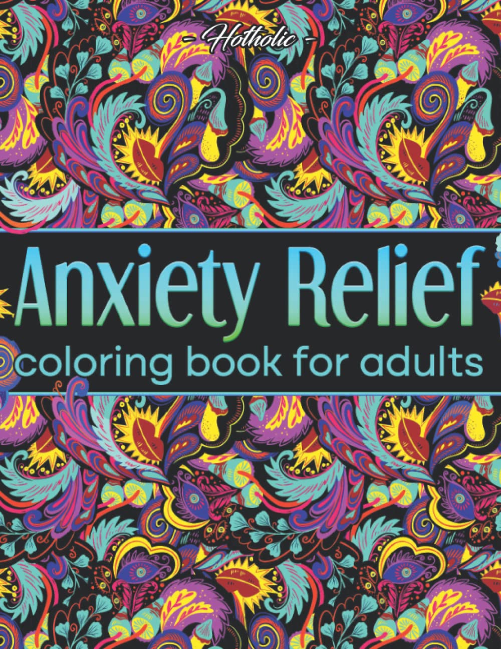 Anxiety Relief Coloring Book For Adults: Over 100 Pages of Mindfulness and Anti-Stress Coloring To Soothe Anxiety featuring Vibrant Flowers, Adorable Animals and Magical Scenes | Adult Coloring Book baixar o livro de graça