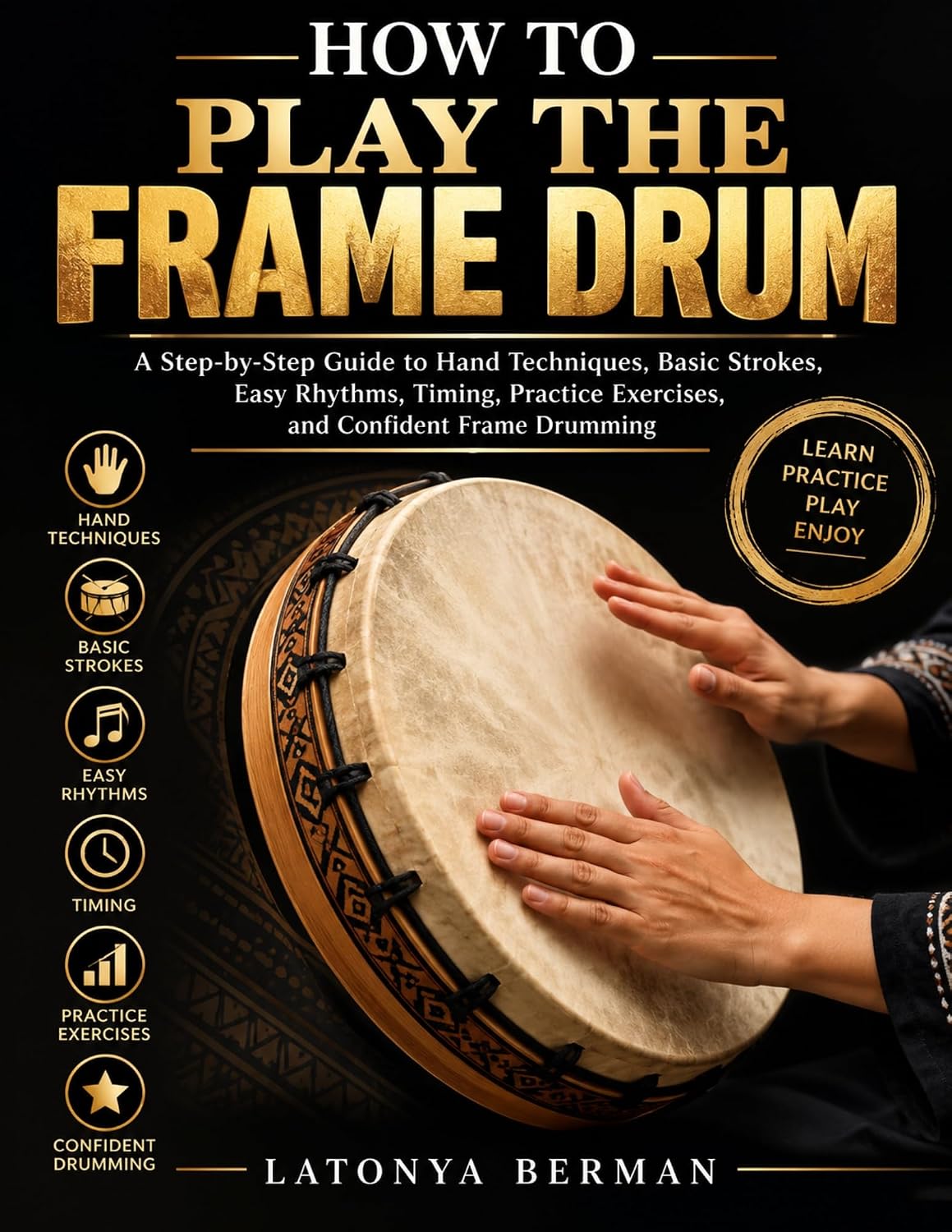 capítulo por capítulo baixar HOW TO PLAY THE FRAME DRUM: A Step-by-Step Guide to Hand Techniques, Basic Strokes, Easy Rhythms, Timing, Practice Exercises, and Confident Frame Drumming (English Edition)