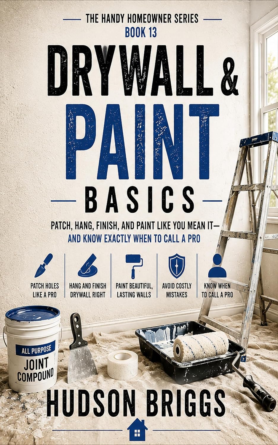 Drywall & Paint Basics: Patch, Hang, Finish, and Paint Like You Mean It - and Know Exactly When to Call a Pro (The Handy Homeowner Series Book 13) (English Edition) baixar livro de graça