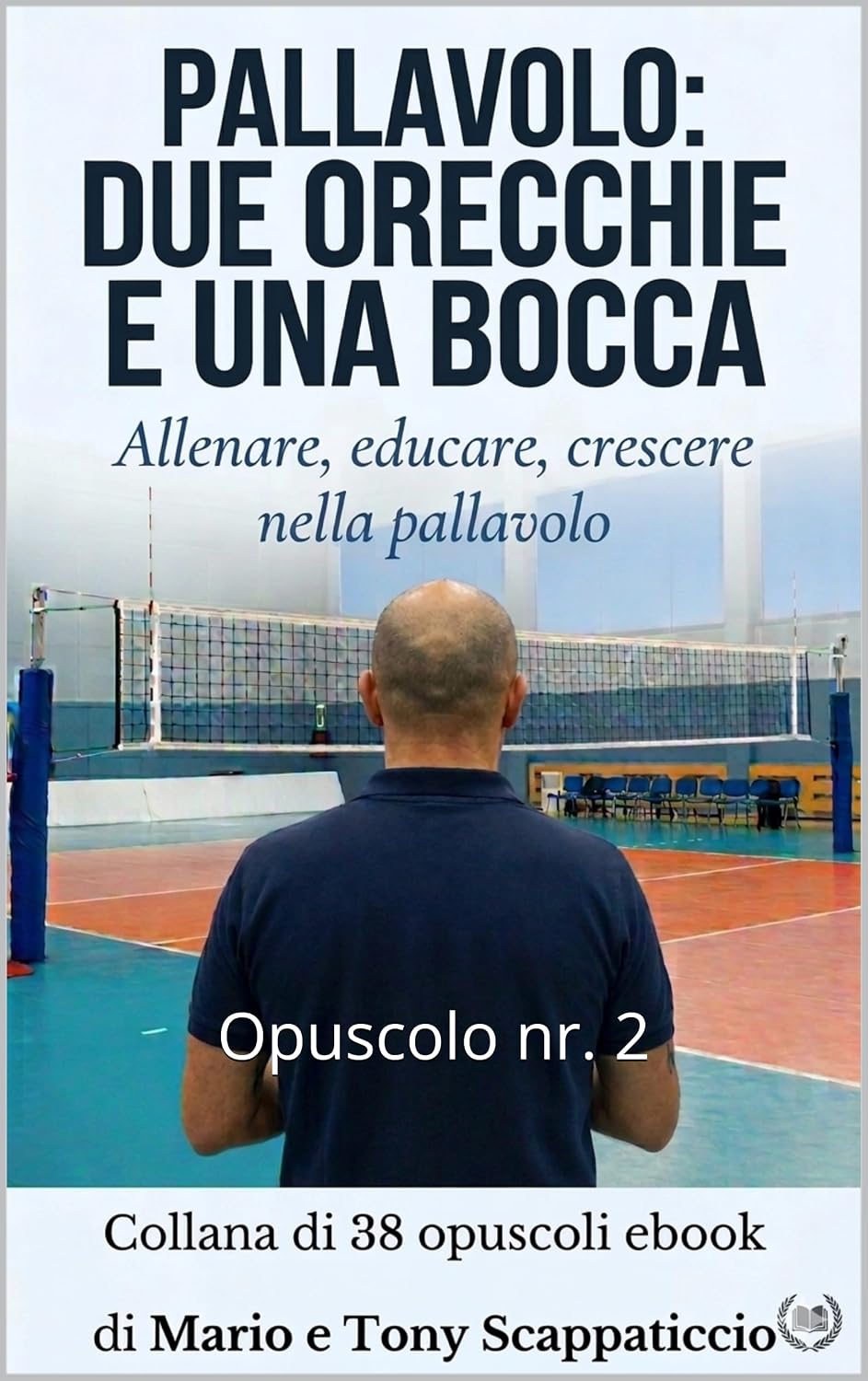 ler totalmente Pallavolo: Due orecchie e una bocca – Parte 2: Tecnica, lavoro, filosofia del campione: la prestazione come costruzione. (Italian Edition)