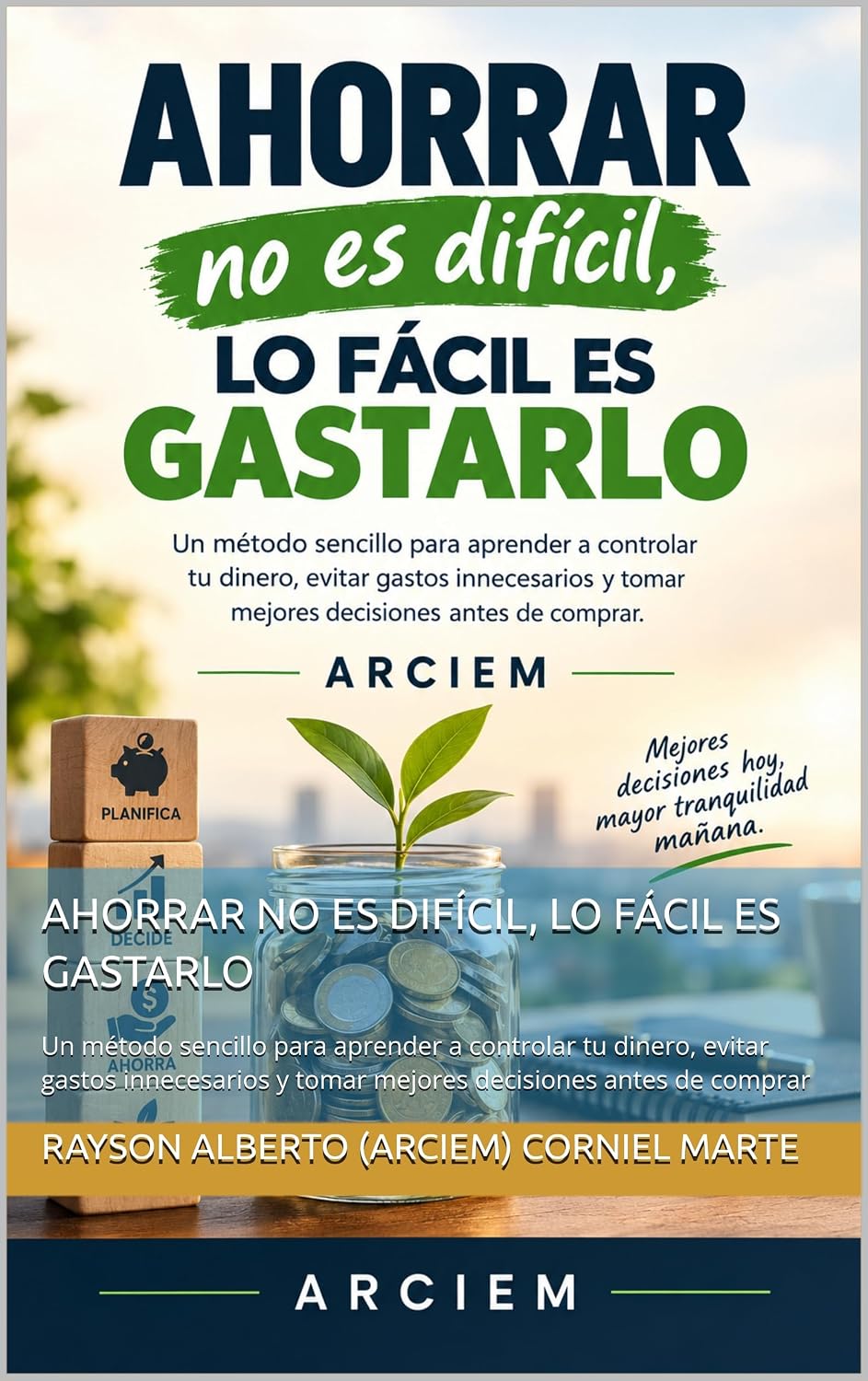 AHORRAR NO ES DIFÍCIL, LO FÁCIL ES GASTARLO: Un método sencillo para aprender a controlar tu dinero, evitar gastos innecesarios y tomar mejores decisiones antes de comprar (Spanish Edition) baixar livro de graça