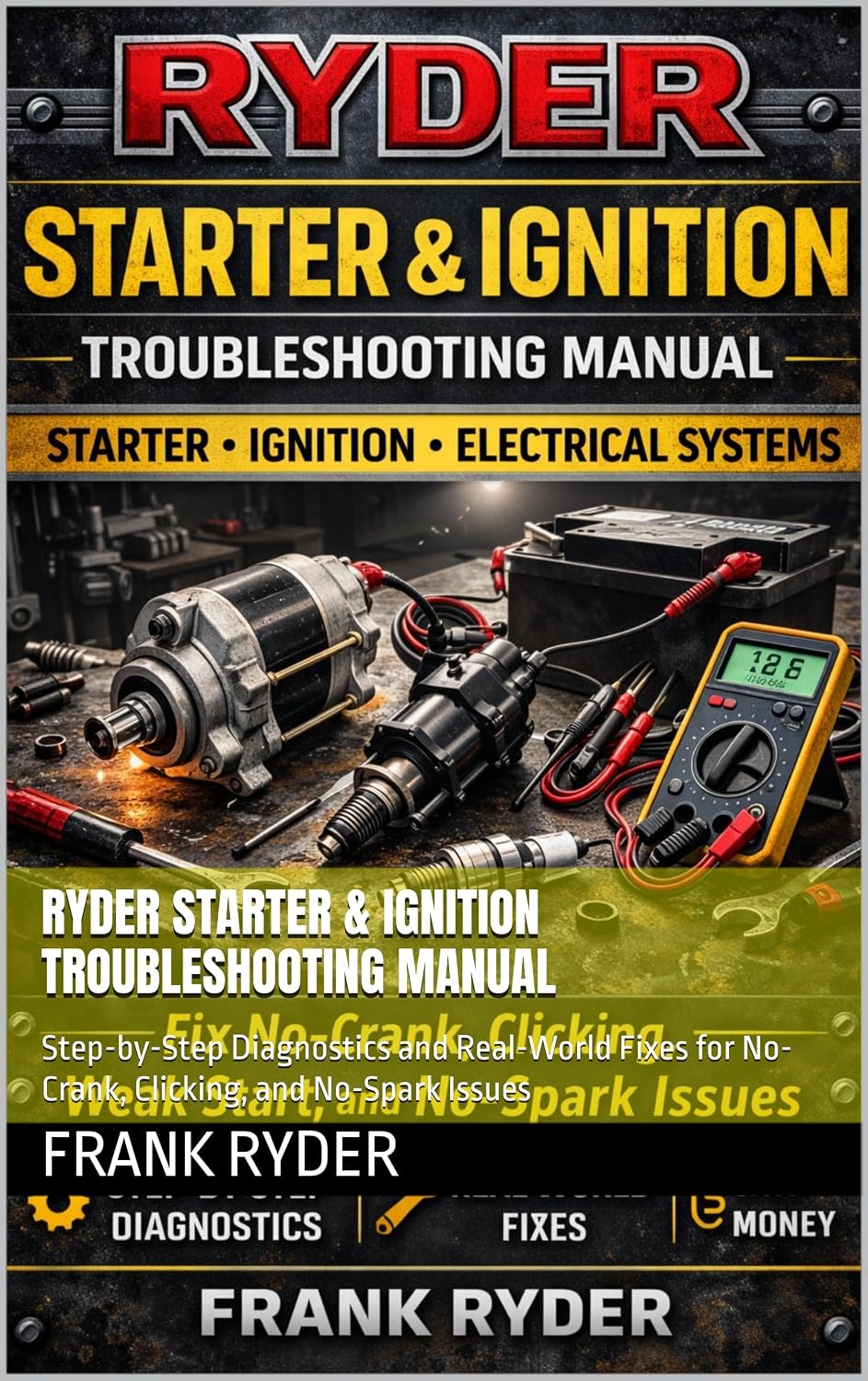 ler totalmente RYDER Starter & Ignition Troubleshooting Manual: Step-by-Step Diagnostics and Real-World Fixes for No-Crank, Clicking, and No-Spark Issues (RYDER Manual Series) (English Edition)