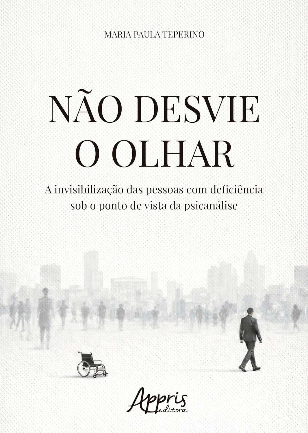 Não Desvie o Olhar: A Invisibilização das Pessoas com Deficiência sob o Ponto de Vista da Psicanálise baixar livro de graça