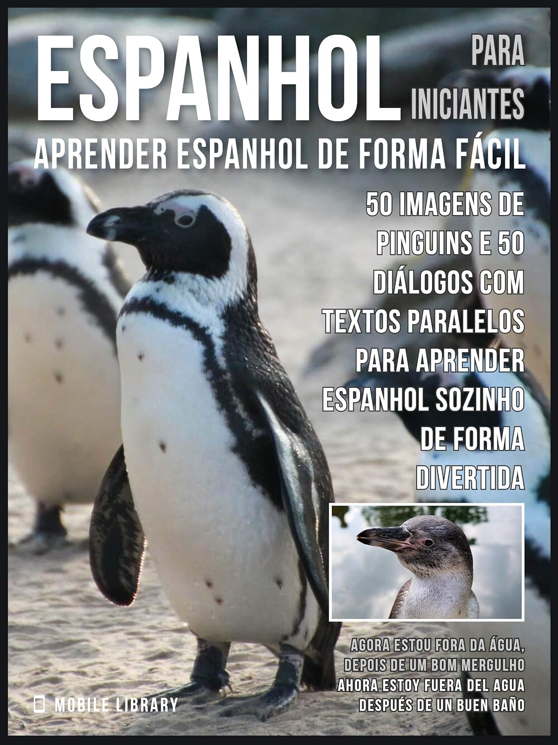 ler totalmente Espanhol para Iniciantes - Aprender Espanhol de Forma Fácil: 50 imagens de Pinguins e 50 diálogos com textos paralelos para aprender espanhol sozinho de... (Foreign Language Learning Guides)