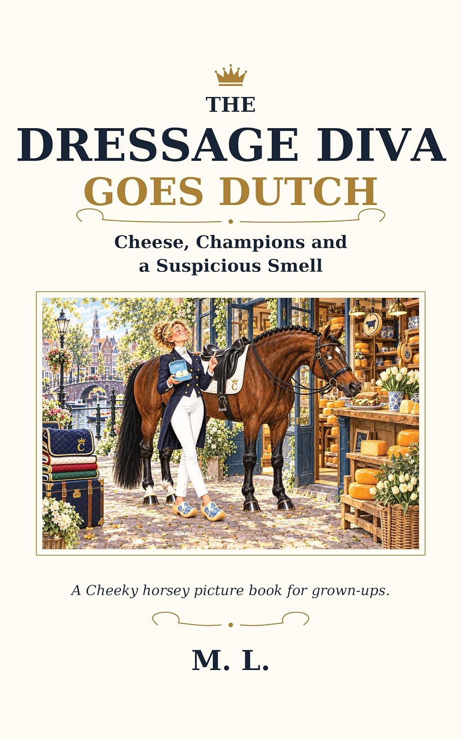 The Dressage Diva Goes Dutch: Cheese, Champions and a Suspicious Smell (Dressage Diva Series Book 5) (English Edition) baixar o livro de graça
