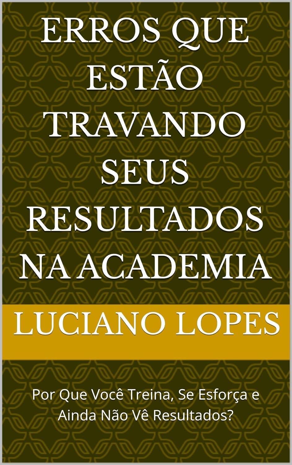 capítulo por capítulo baixar Erros que Estão Travando Seus Resultados na Academia: Por Que Você Treina, Se Esforça e Ainda Não Vê Resultados?