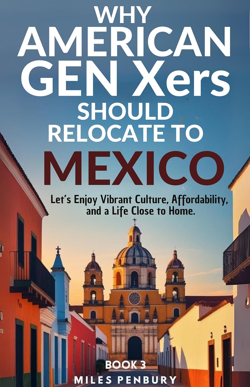 Why Americans Gen Xers Should Relocate to Book 3: Mexico (Why American Gen Xers Should Relocate To… Series) (English Edition) baixar livro de graça