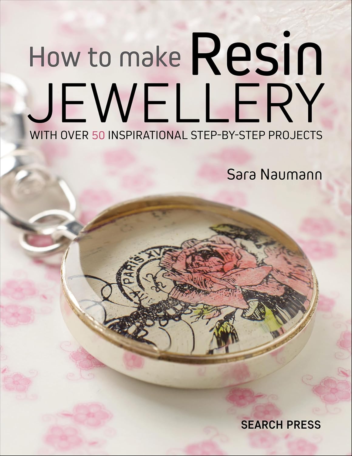 How to Make Resin Jewellery: With over 50 Inspirational Step-by-Step Projects (English Edition)