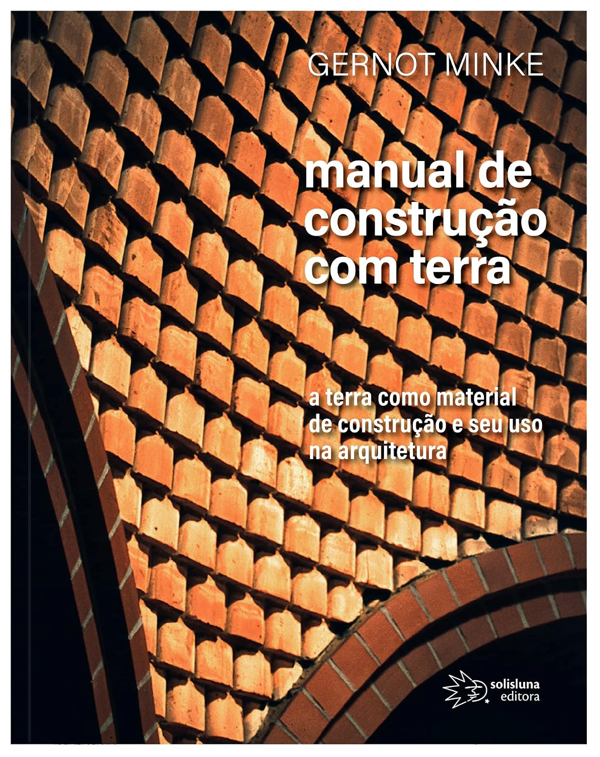 Manual de Construção com Terra: A terra como material de construção e seu uso na arquitetura: Volume 1