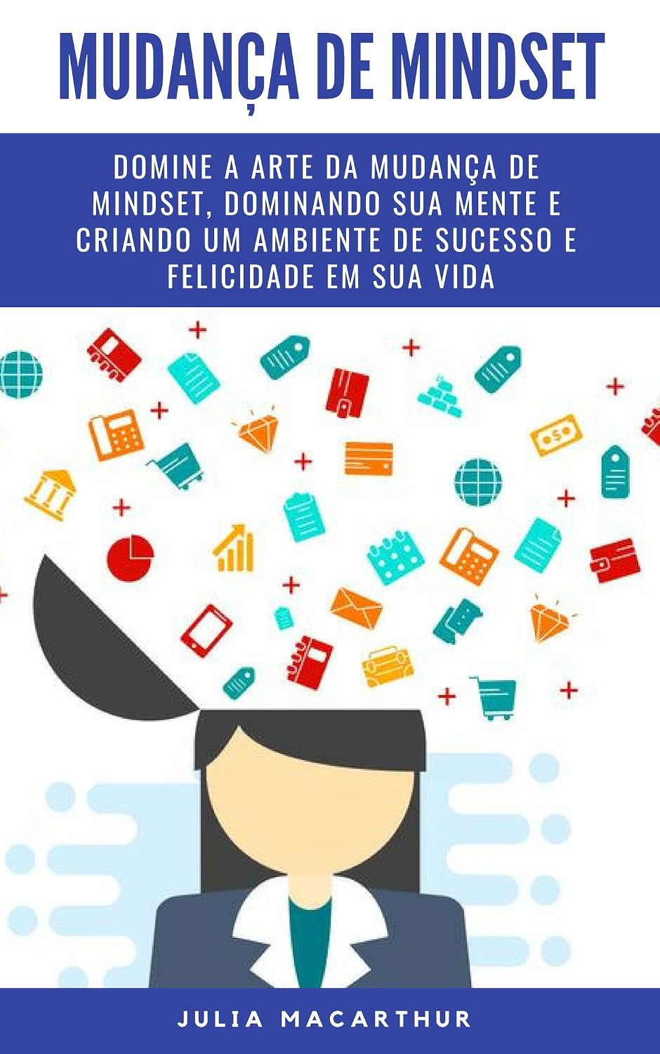 Mudança De Mindset: Domine A Arte Da Mudança De Mindset, Dominando Sua Mente E Criando Um Ambiente De Sucesso E Felicidade Em Sua Vida baixar livro de graça