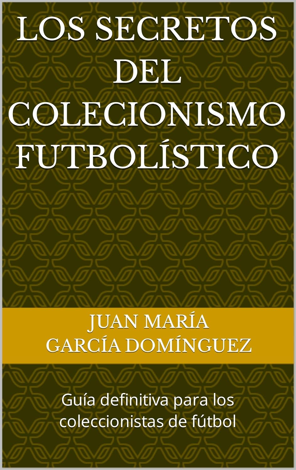 ler totalmente Los Secretos del Colecionismo Futbolístico: Guía definitiva para los coleccionistas de fútbol (Spanish Edition)