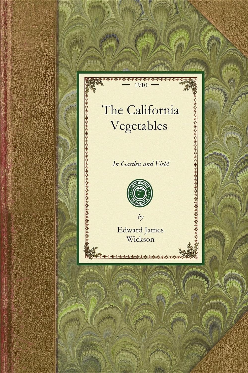California Vegetables: A Manual of Practice, with and Without Irrigation, for Semitropical Countries