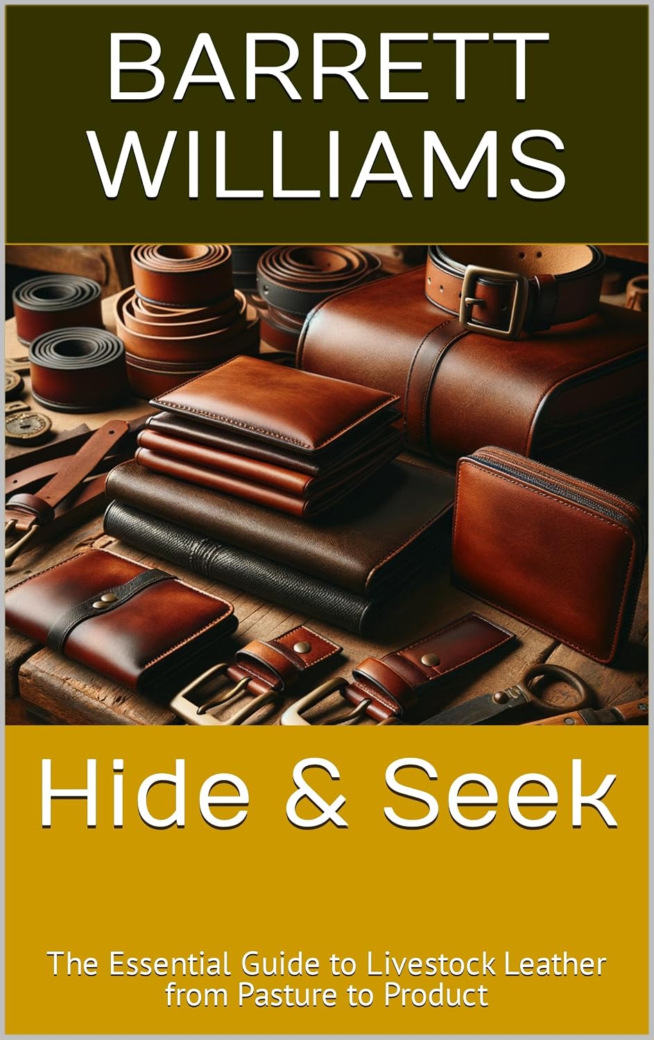 Hide & Seek: The Essential Guide to Livestock Leather from Pasture to Product (HideCraft Chronicles: Mastering the Art of Animal Hide Tanning Book 4) (English Edition) baixar o livro de graça