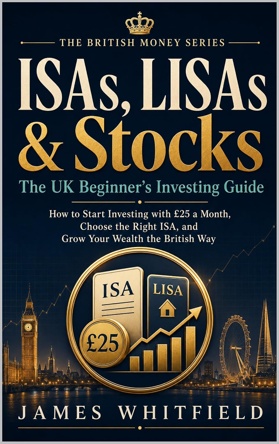 ISAs, LISAs & Stocks: The UK Beginner's Investing Guide: How to Start Investing with £25 a Month, Choose the Right ISA, and Grow Your Wealth the British... Money Series Book 2) (English Edition) baixar o livro de graça