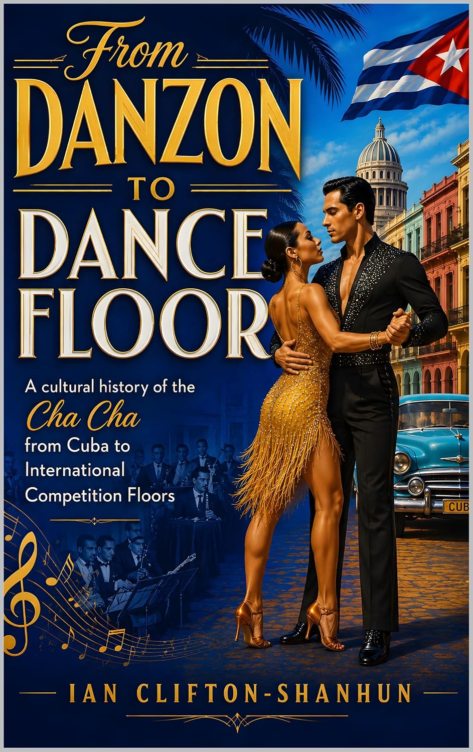 ler totalmente From Danzon to Dance Floor: A cultural history of the Cha Cha Cha from Cuba to International Dance Floors (English Edition)