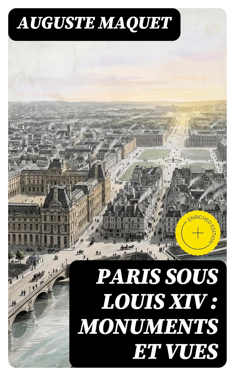 Paris sous Louis XIV : monuments et vues: Édition enrichie. (French Edition)
