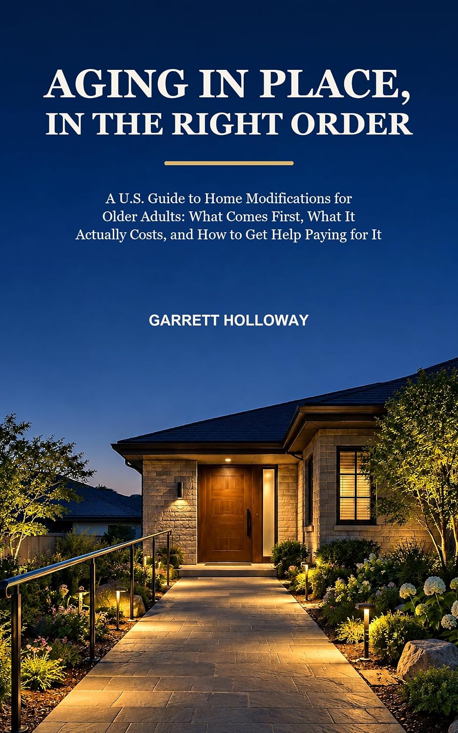 AGING IN PLACE, IN THE RIGHT ORDER: A U.S. Guide to Home Modifications for Older Adults: What Comes First, What It Actually Costs, and How to Get Help Paying for It (English Edition) baixar livro de graça