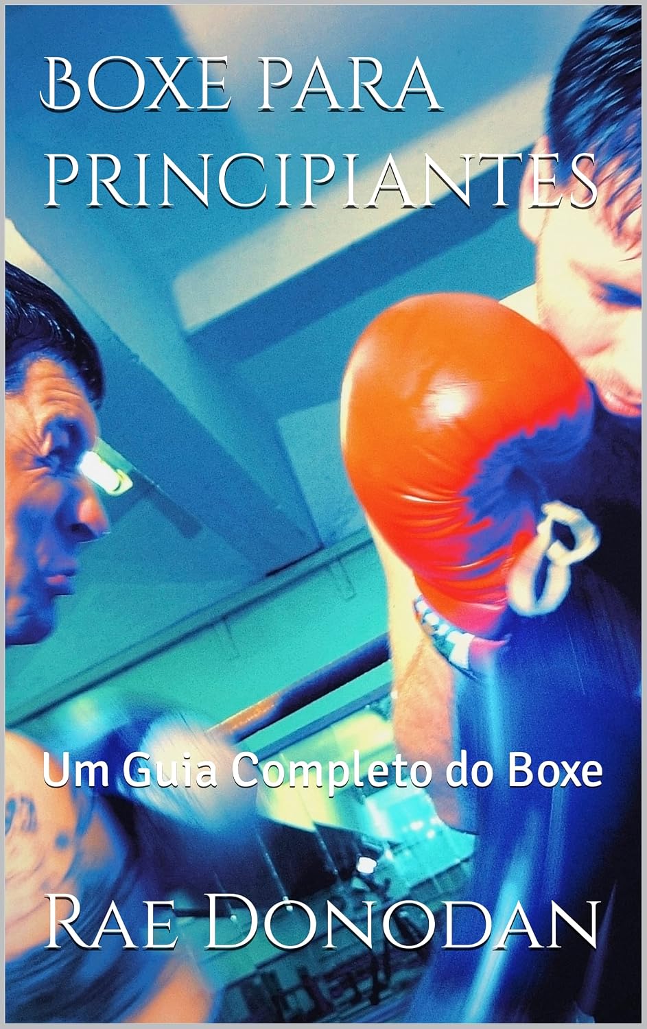 Boxe para principiantes: Um Guia Completo do Boxe baixar o livro de graça