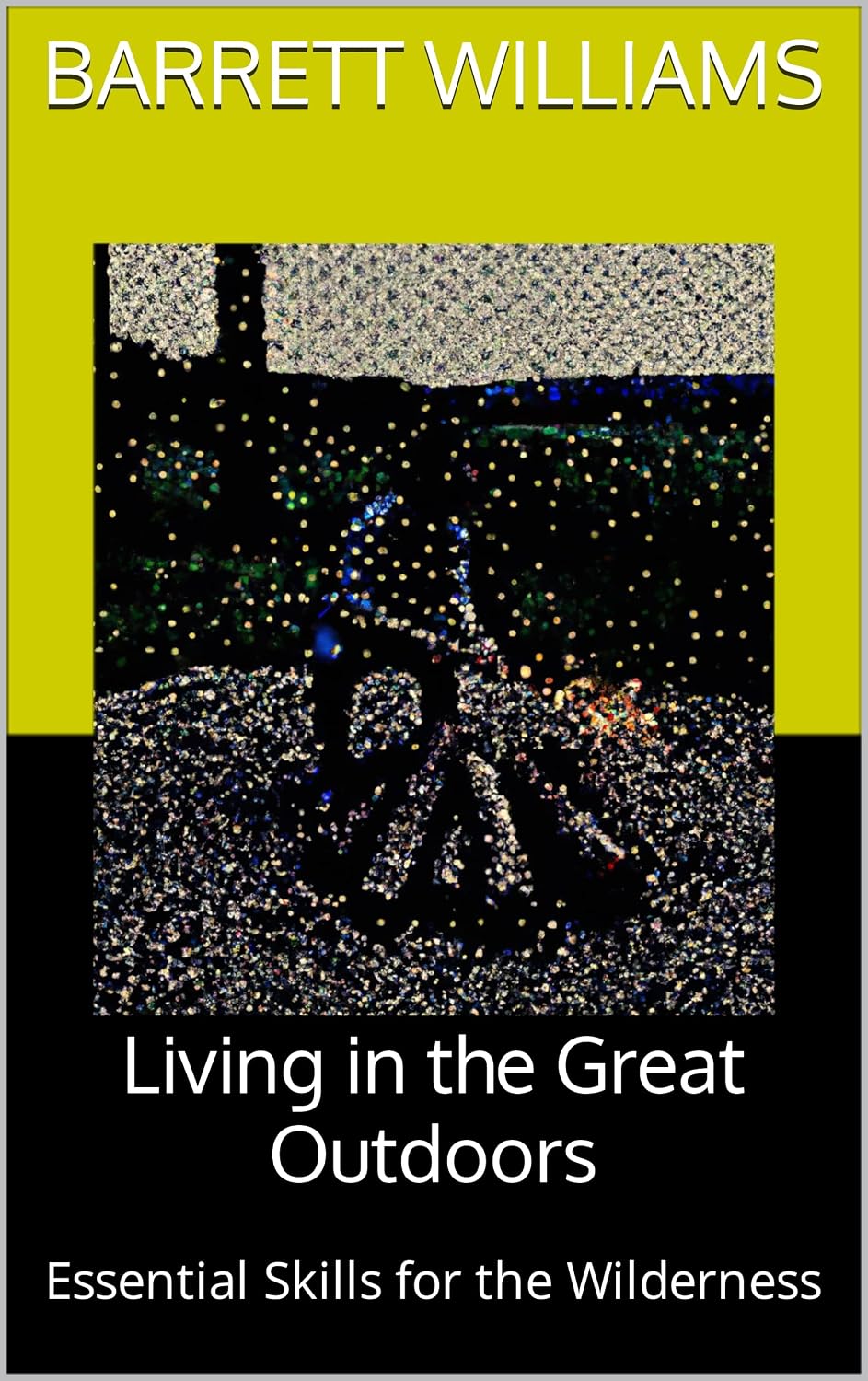 ler totalmente Living in the Great Outdoors: Essential Skills for the Wilderness (Survive Anywhere: Mastering the Art of Wilderness Resilience) (English Edition)
