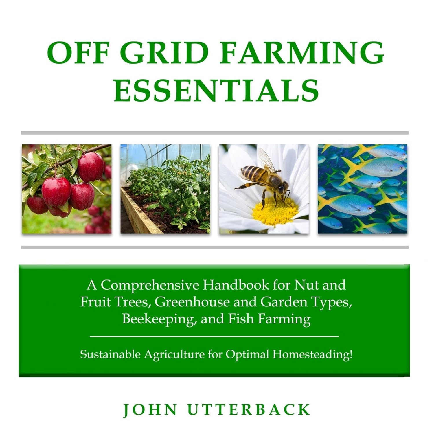 Off Grid Farming Essentials: A Comprehensive Handbook for Nut and Fruit Trees, Greenhouse and Garden Types, Beekeeping, and Fish Farming baixar o livro de graça