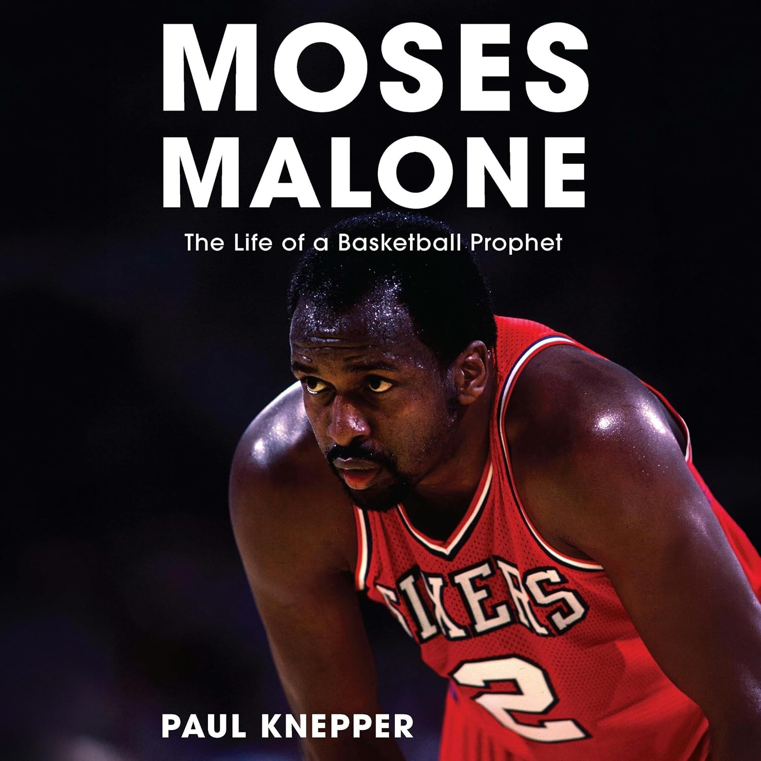 Moses Malone: The Life of a Basketball Prophet