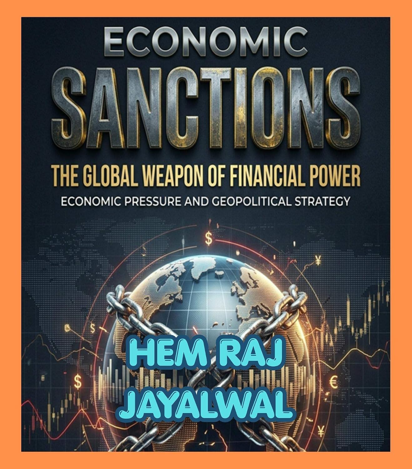 ECONOMIC SANCTIONS: THE GLOBAL WEAPON OF FINANCIAL POWER, ECONOMIC PRESSURE, AND GEOPOLITICAL STRATEGY (English Edition)