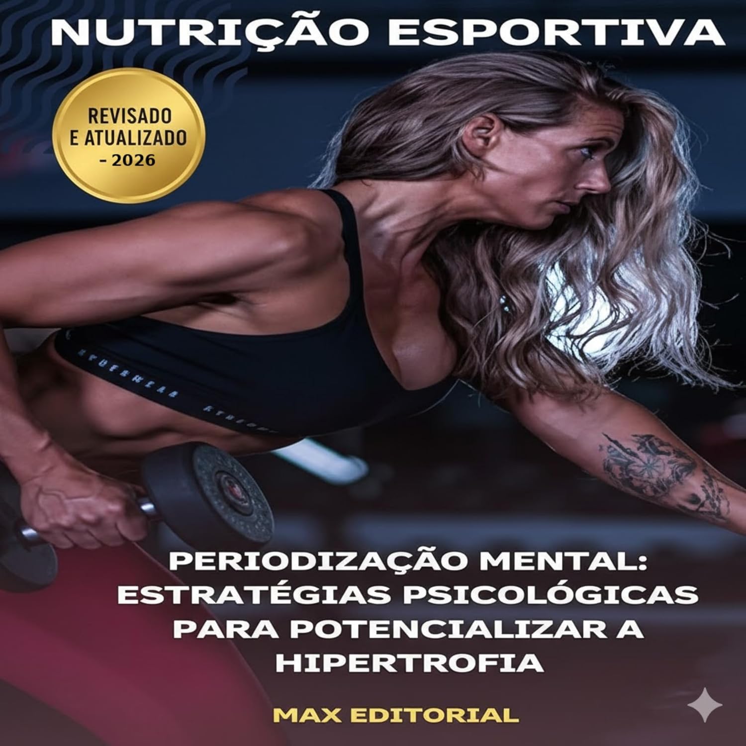 Periodização Mental: Estratégias Psicológicas para Potencializar a Hipertrofia (NUTRIÇÃO ESPORTIVA, MUSCULAÇÃO & HIPERTROFIA)