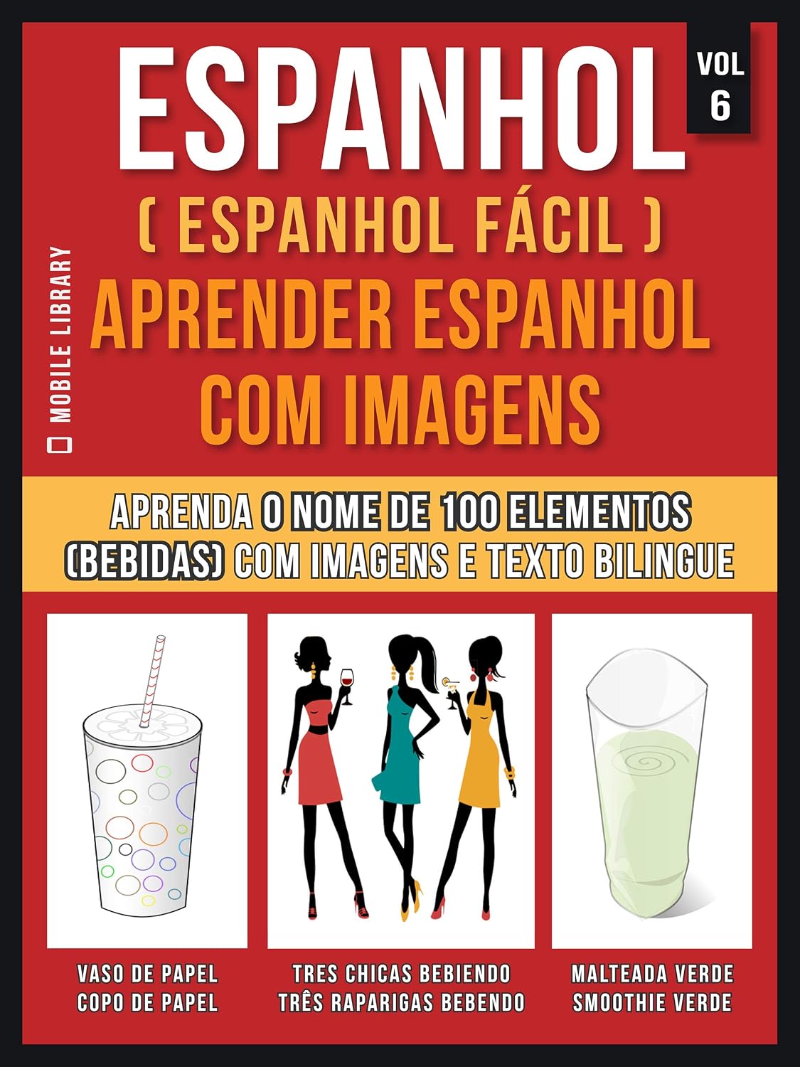capítulo por capítulo baixar Espanhol ( Espanhol Fácil ) Aprender Espanhol Com Imagens (Vol 6): Aprenda o nome de 100 elementos (bebidas) com imagens e texto bilingue (Foreign Language Learning Guides)