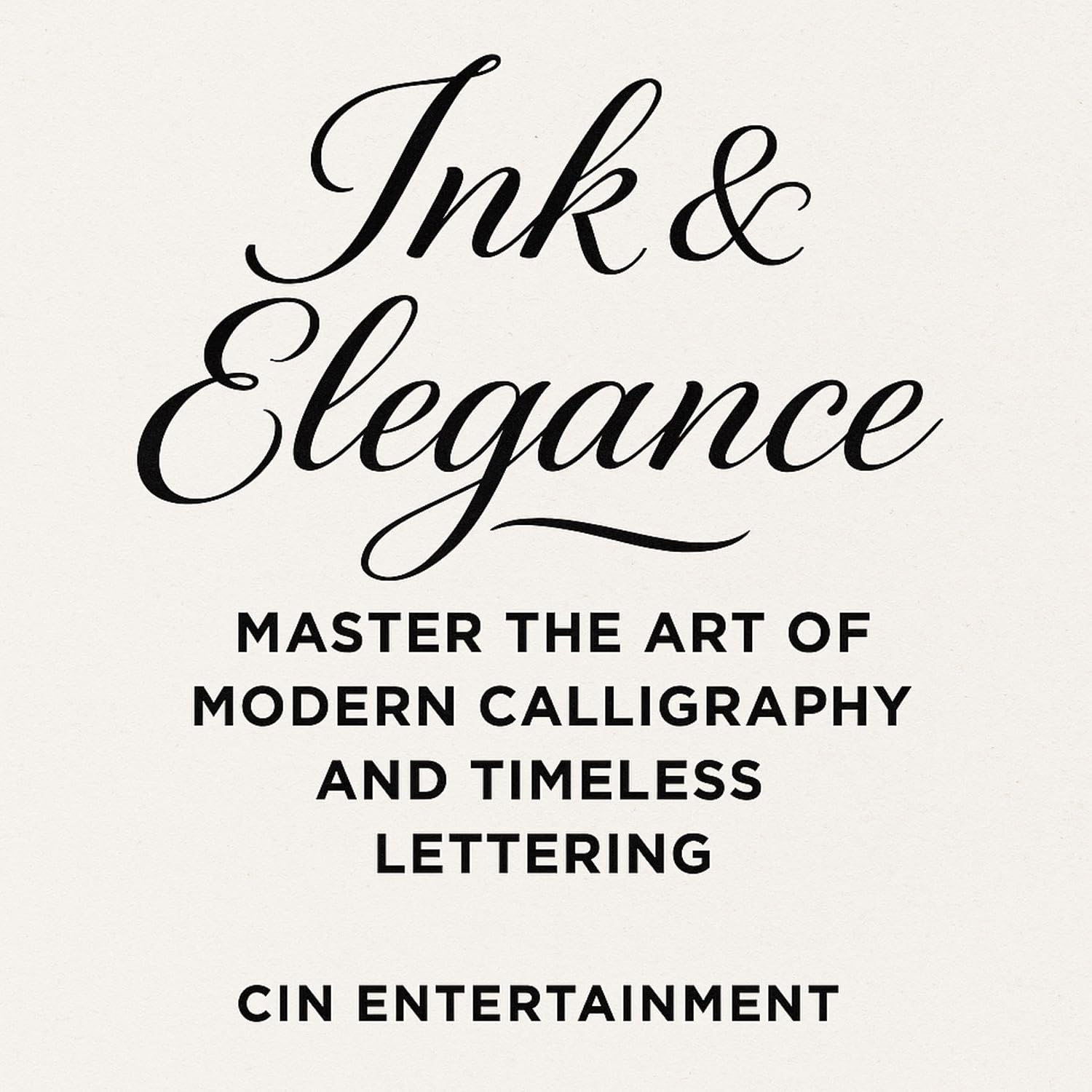 ler totalmente Ink & Elegance: Master the Art of Modern Calligraphy and Timeless Lettering