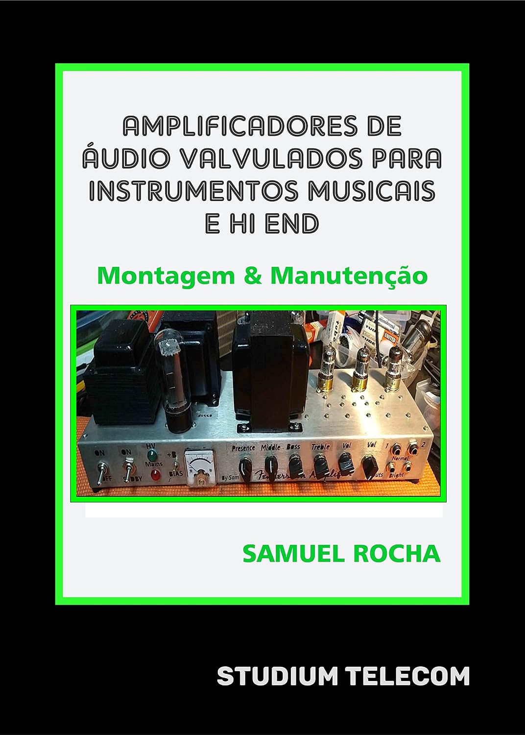 capítulo por capítulo baixar Amplificadores de Áudio Valvulados Para Instrumentos Musicais e Hi End: Montagem e Manutenção: Editora Studiumtelecom, Autor Samuel Rocha, 1ª Edição, 2021