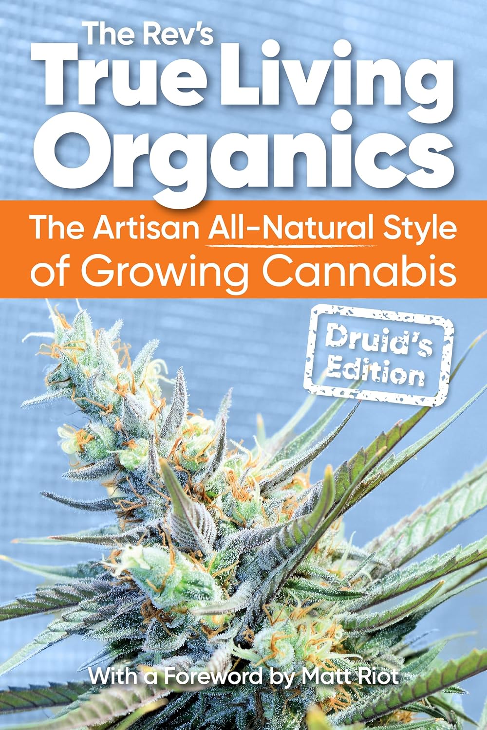 True Living Organics: The Artisan All-Natural Style of Growing Cannabis: Druid's Edition baixar livro de graça