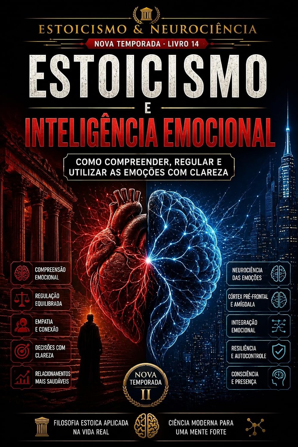 Estoicismo e Inteligência Emocional: Como desenvolver equilíbrio emocional, regular suas emoções e responder às dificuldades com clareza, coragem e autocontrole (Estoicismo e Neurociência) baixar livro de graça