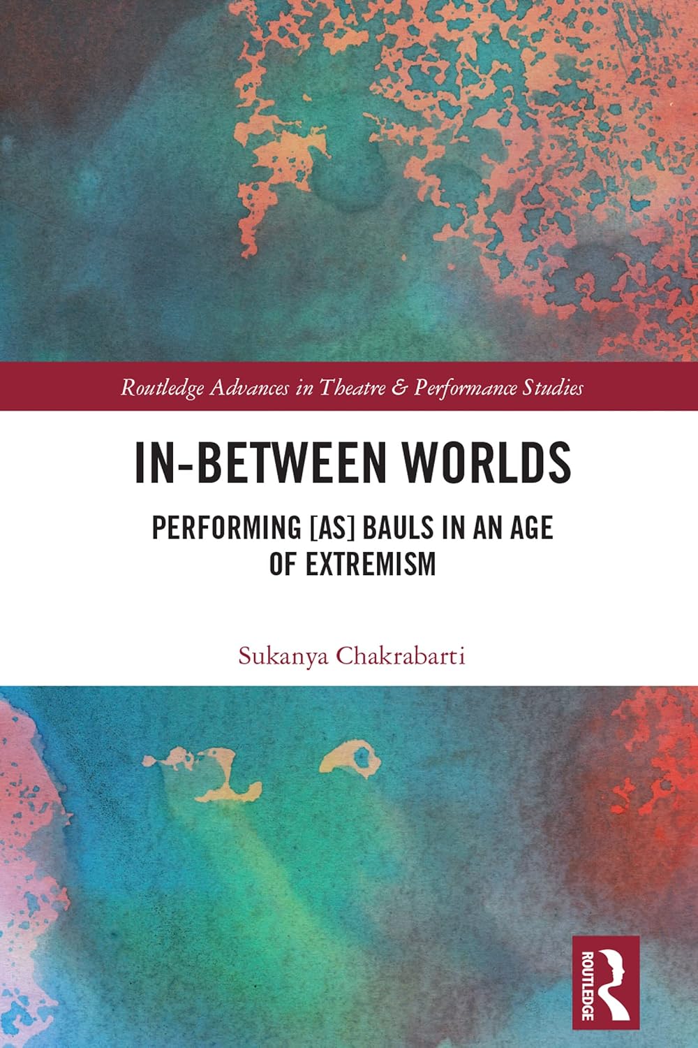 ler totalmente In-Between Worlds: Performing [as] Bauls in an Age of Extremism (Routledge Advances in Theatre & Performance Studies) (English Edition)