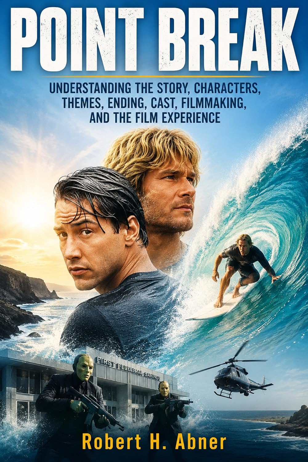 ler totalmente POINT BREAK: Understanding the Story, Characters, Themes, Ending, Cast, Filmmaking, and the Film Experience (English Edition)