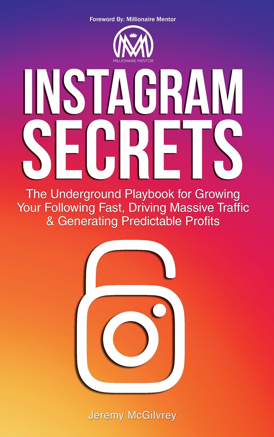 Instagram Secrets: The Underground Playbook for Growing Your Following Fast, Driving Massive Traffic & Generating Predictable Profits (English Edition) baixar livro de graça