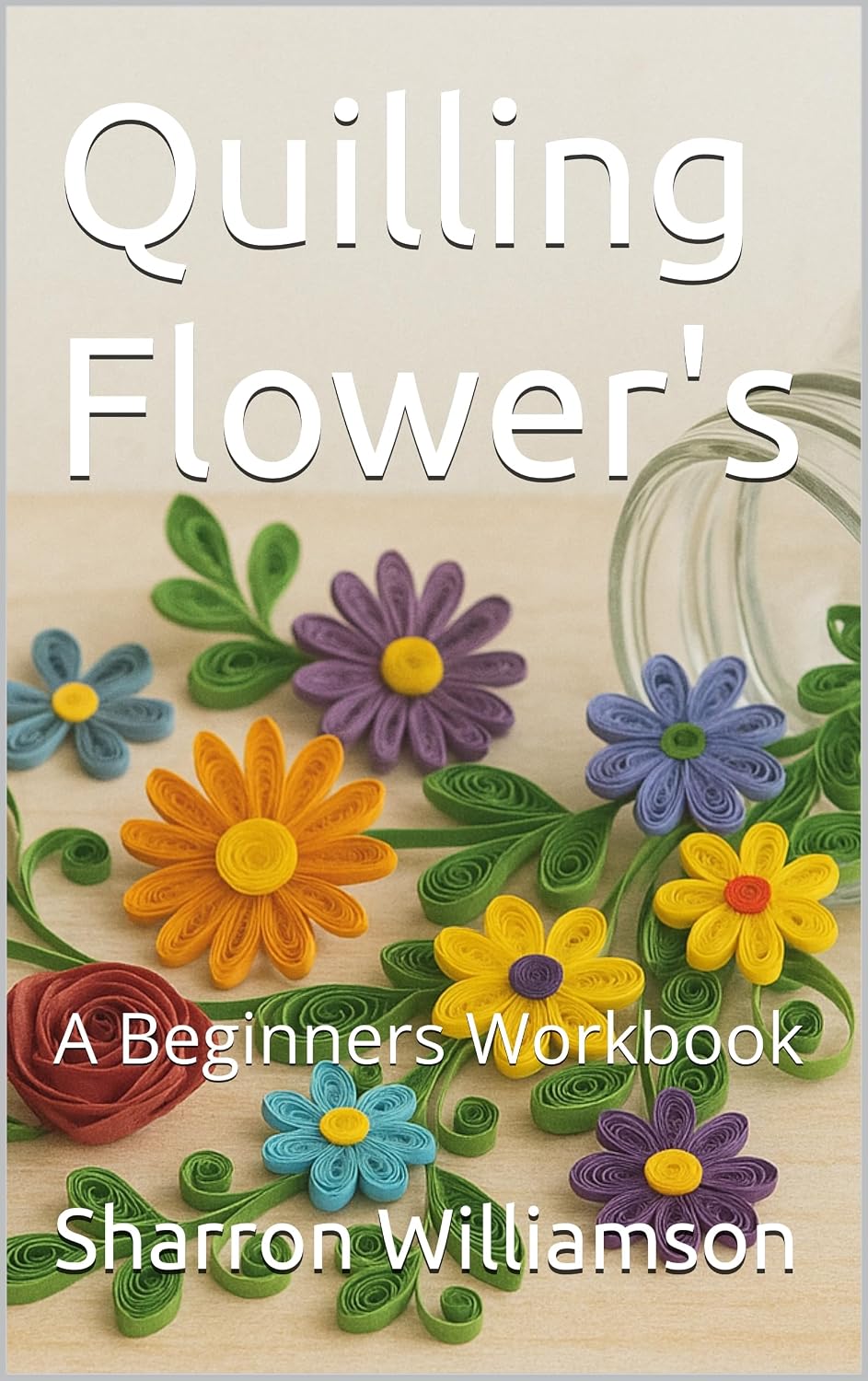 ler totalmente Quilling Flower's: A Beginners Workbook (English Edition)