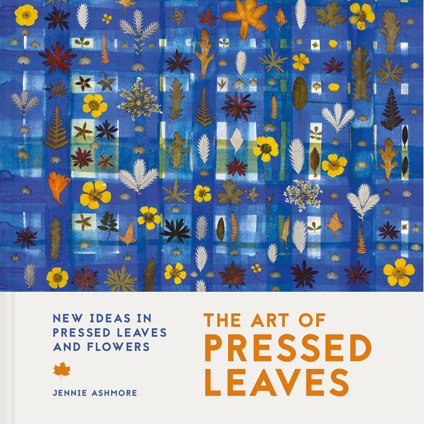 The Art of Pressed Leaves: New Ideas in Pressed Leaves and Flowers