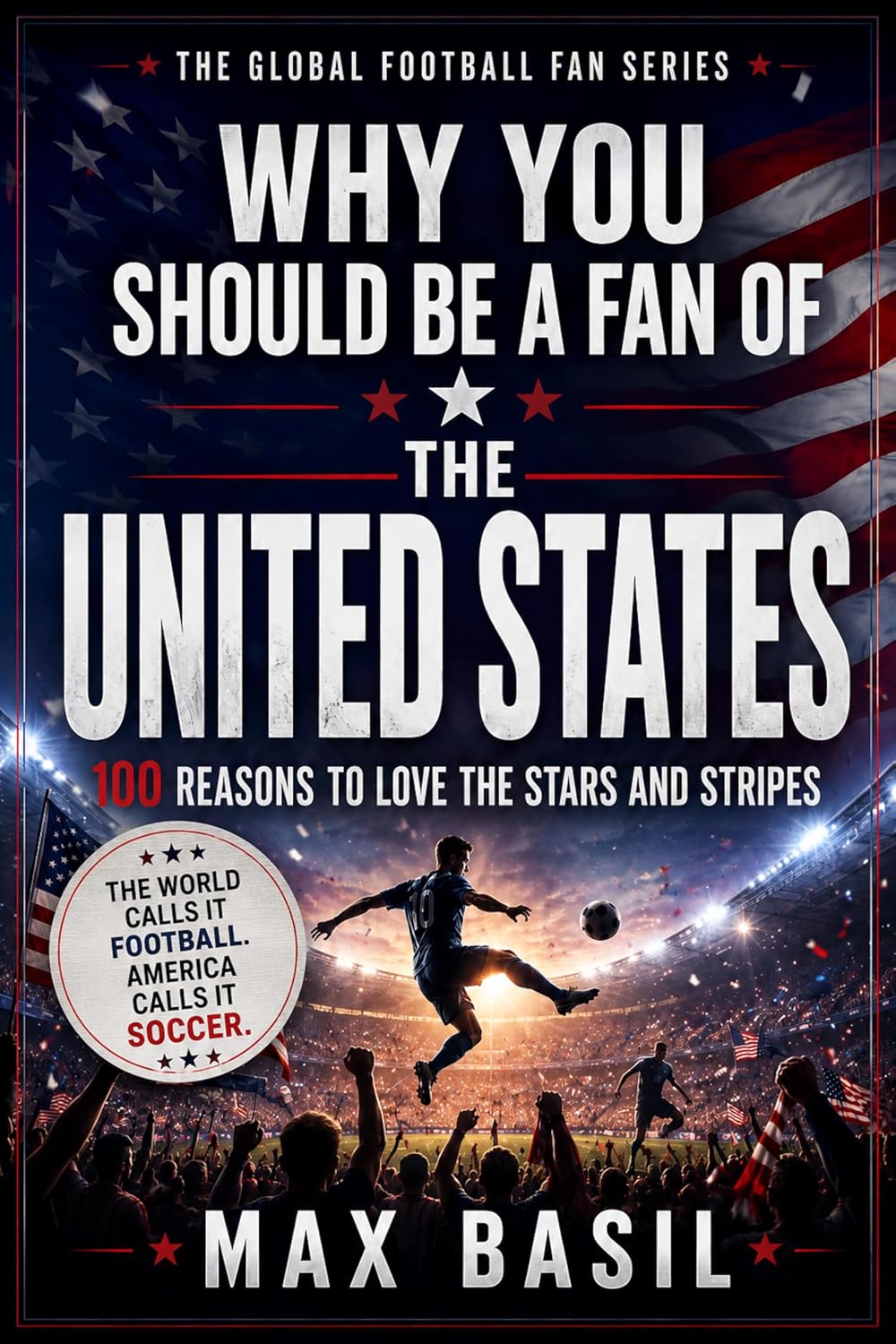 ler totalmente Why You Should Be a Fan of the United States: 100 Reasons to Love the Stars and Stripes (THE GLOBAL FOOTBALL FAN SERIES Book 3) (English Edition)