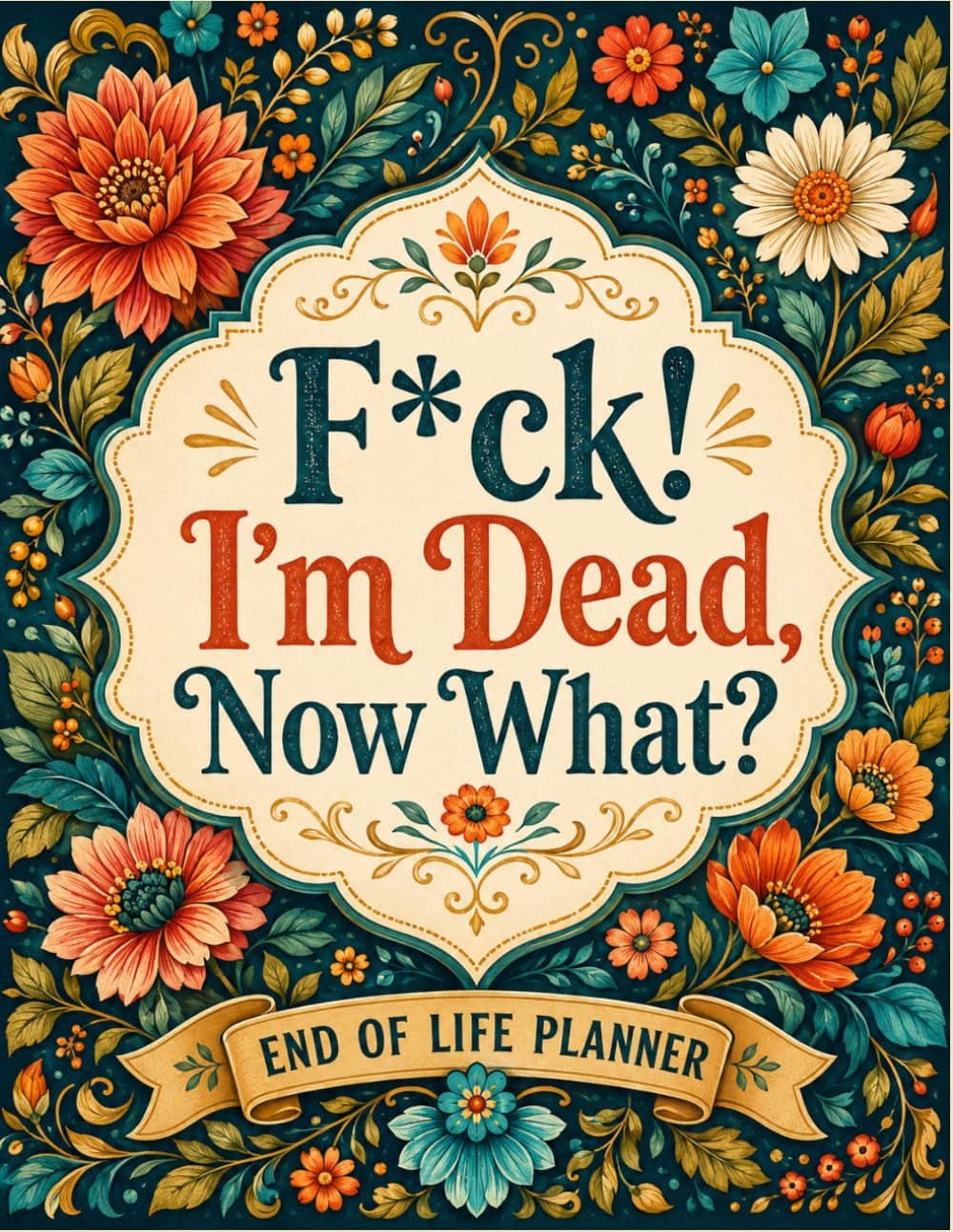 capítulo por capítulo baixar F*ck, I’m Dead. Now It’s Your Problem!: A Simple Final Wishes Organizer for Recording Essential Information, Important Accounts, Documents, Personal Details, and Instructions for Loved Ones